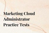 Marketing Cloud Administrator Exam Practice Tests