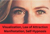 Law of Attraction, Visualization, Manifest and Self-Hypnosis
