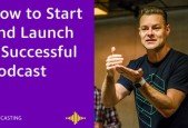 How to Start and Launch a Successful Podcast