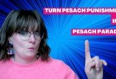 How to Turn Pesach Punishment into Pesach Paradise