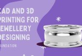CAD and 3D Printing for Jewellery Designing (Beginner)